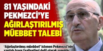 81 yaşındaki Pekmezci’ye ağırlaştırılmış müebbet talebi: ‘Hayır faaliyetleri’ delil olarak sunuldu