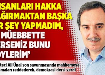Ali Ünal: İnsanları hakka çağırmaktan başka bir şey yapmadım, 10 müebbette verseniz bunu söylerim
