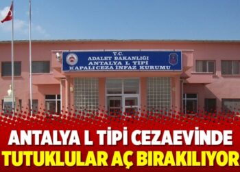 Antalya L Tipi Cezaevinde tutuklular aç bırakılıyor