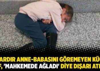 Aylardır anne-babasını göremeyen küçük Elif, ‘Mahkemede ağladı’ diye dışarı atıldı