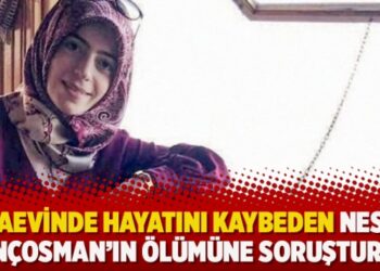 Cezaevinde hayatını kaybeden Nesrin Gençosman’ın ölümüne soruşturma