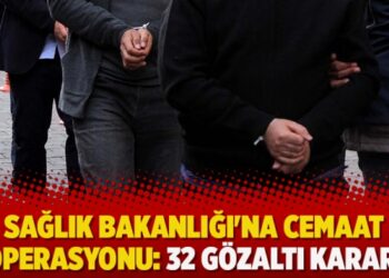 Sağlık Bakanlığı’na cemaat operasyonu: 32 gözaltı kararı