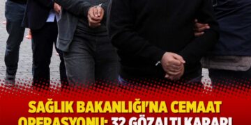 Sağlık Bakanlığı’na cemaat operasyonu: 32 gözaltı kararı
