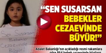 “Sen susarsan bebekler cezaevinde büyür!”