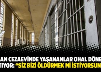 Sincan Cezaevinde yaşananlar OHAL dönemini aratıyor: “Siz bizi öldürmek mi istiyorsunuz?”