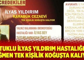 Tutuklu İlyas Yıldırım hastalığına rağmen tek kişilik koğuşta kalıyor
