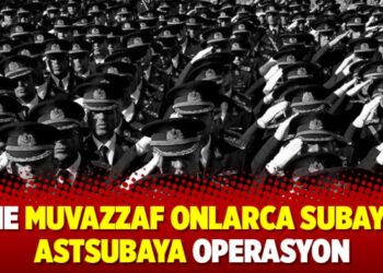 Yine muvazzaf onlarca subay ve astsubaya operasyon