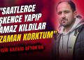 “Saatlerce işkence yapıp namaz kıldılar”