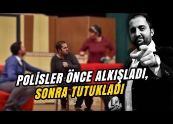 Polis önce alkışladı sonra tutukladı: Tiyatro sahnesinden cezaevine